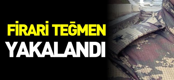 FİRARİ TEĞMEN YAKALANDI