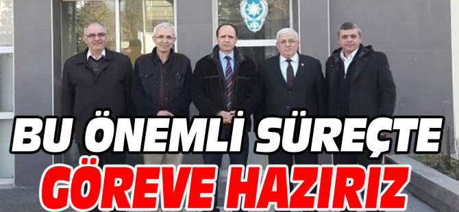 BU ÖNEMLİ SÜREÇTE GÖREVE HAZIRIZ