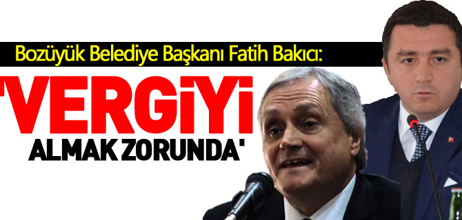 'VERGİYİ ALMAK ZORUNDA'