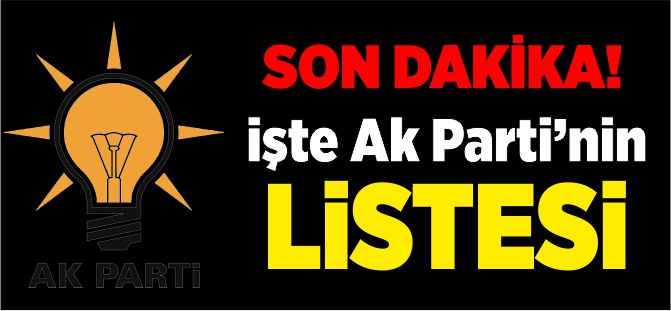 İŞTE AK PARTİ'NİN LİSTESİ