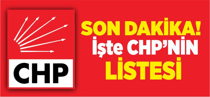 İŞTE CHP'NİN LİSTESİ