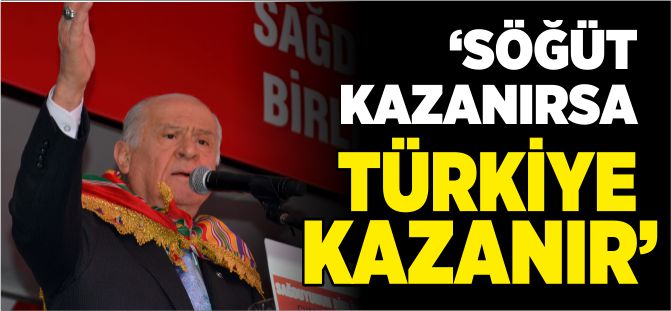 'SÖĞÜT KAZANIRSA TÜRKİYE KAZANIR'
