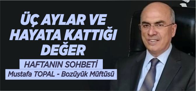 ÜÇ AYLAR VE HAYATA KATTIĞI DEĞER