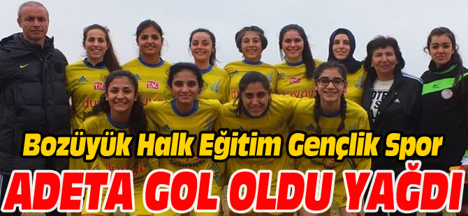 BOZÜYÜK HALK EĞİTİM GENÇLİK SPOR, ADETA GOL OLDU YAĞDI