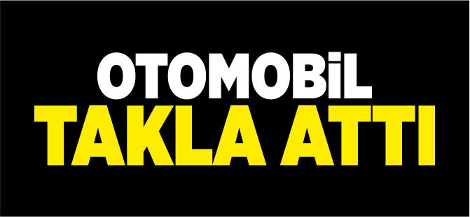 OTOMOBİL TAKLA  ATTI