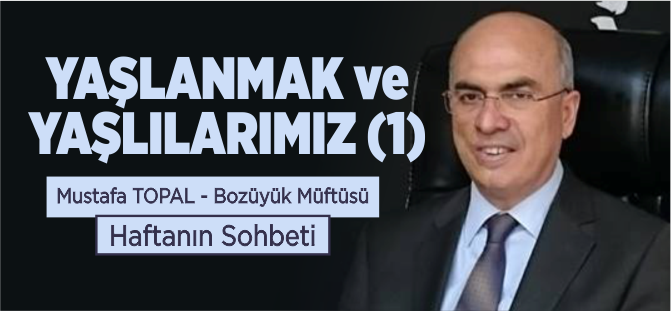 YAŞLANMAK VE YAŞLILARIMIZ (1)