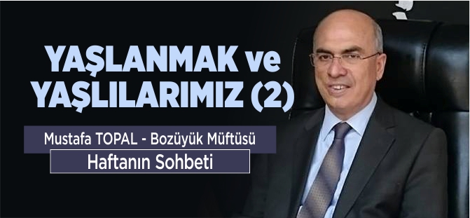 YAŞLANMAK VE YAŞLILARIMIZ (2)