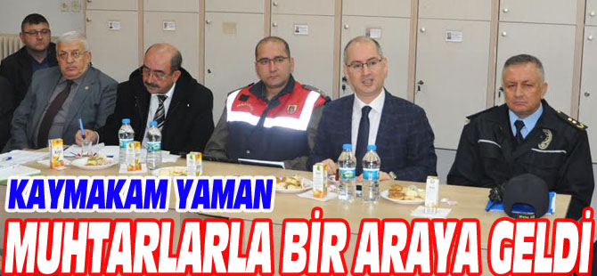 KAYMAKAM YAMAN, MUHTARLARLA BİR ARAYA GELDİ