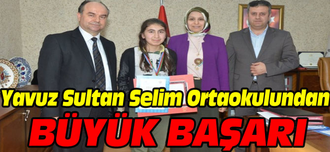 YAVUZ SULTAN SELİM ORTA OKULU ÖĞRENCİLERİNDEN BÜYÜK BAŞARI