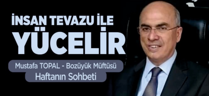 İNSAN TEVAZU İLE YÜCELİR