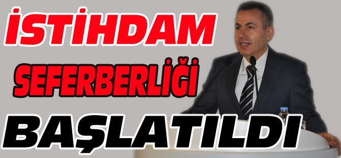 İSTİHDAM SEFERBERLİĞİ BAŞLATILDI