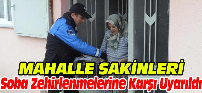 MAHALLE SAKİNLERİ SOBA ZEHİRLENMELERİNE KARŞI UYARILDI