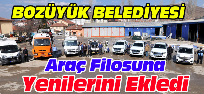 BOZÜYÜK BELEDİYESİ ARAÇ FİLOSUNA YENİLERİNİ EKLEDİ