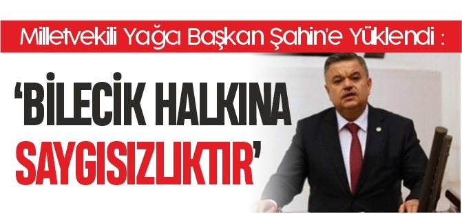 'BİLECİK HALKINA SAYGISIZLIKTIR'