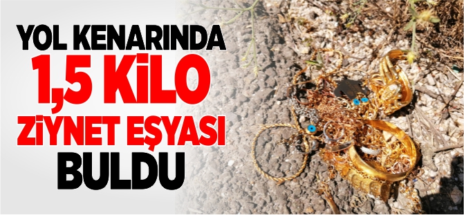 YOL KENARINDA 1,5 KİLO ZİYNET EŞYASI BULDU