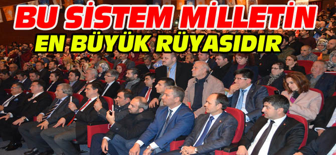 BU SİSTEM MİLLETİN EN BÜYÜK RÜYASIDIR