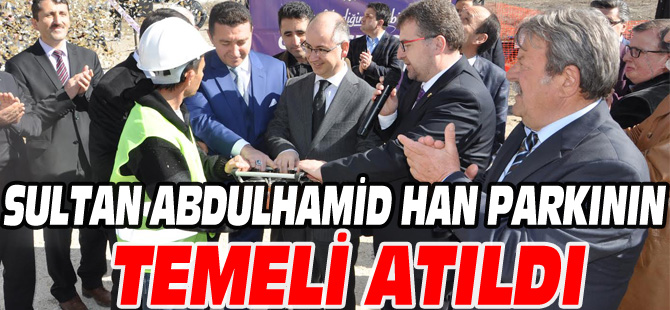 SULTAN ALBÜLHAMİD HAN PARKININ TEMELİ ATILDI