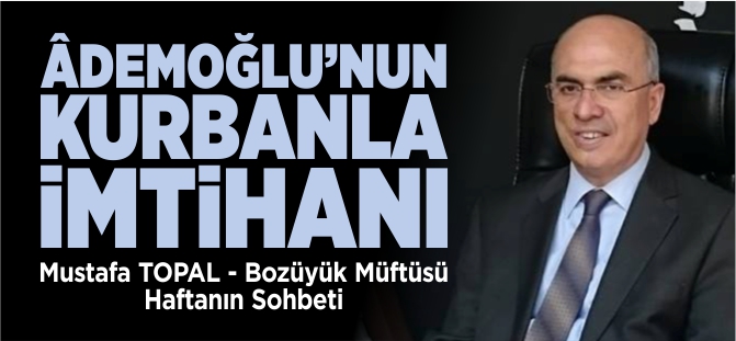 ÂDEMOĞLUNUN KURBANLA İMTİHANI