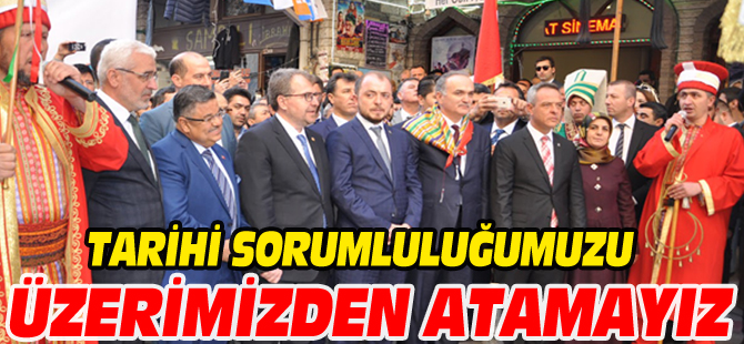 TARİHİ SORUMLULUĞUMUZU ÜZERİMİZDEN ATAMAYIZ