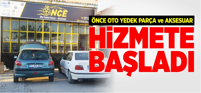 ÖNCE OTO YEDEK PARÇA VE AKSESUAR HİZMETE BAŞLADI