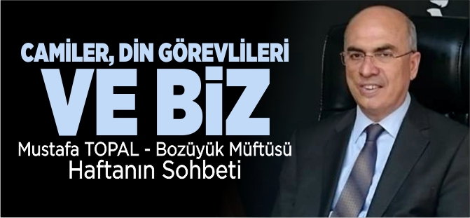 CAMİLER, DİN GÖREVLİLERİ VE BİZ