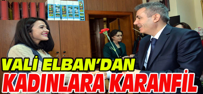 VALİ ELBAN'DAN KADINLARA KARANFİL