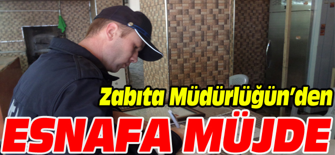 ZABITA MÜDÜRLÜĞÜN'DEN ESNAFA MÜJDE