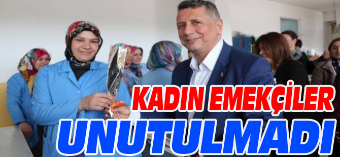 KADIN EMEKÇİLER UNUTULMADI