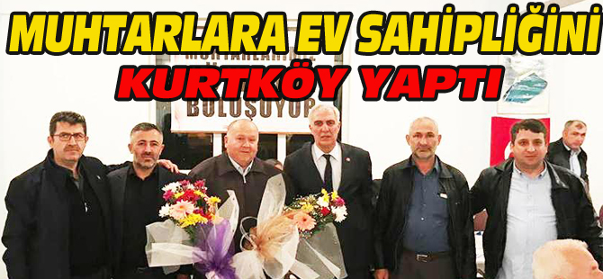 MUHTARLARA EV SAHİPLİĞİNİ KURTKÖY YAPTI