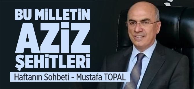 BU MİLLETİN AZİZ ŞEHİTLERİ