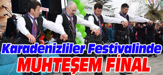 KARADENİZLİLER FESTİVALİNDE MUHTEŞEM FİNAL