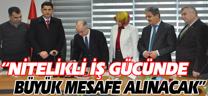 “NİTELİKLİ İŞ GÜCÜNDE BÜYÜK MESAFE ALINACAK”