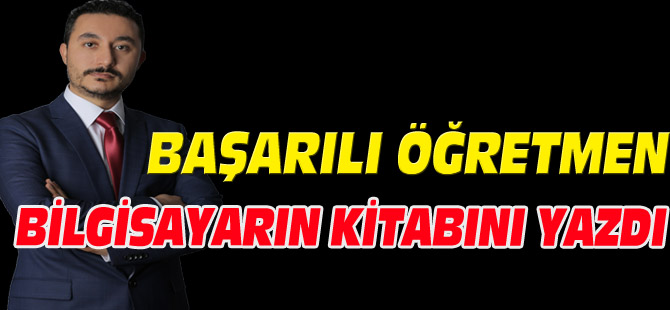 BAŞARILI ÖĞRETMEN, BİLGİSAYARIN KİTABINI YAZDI