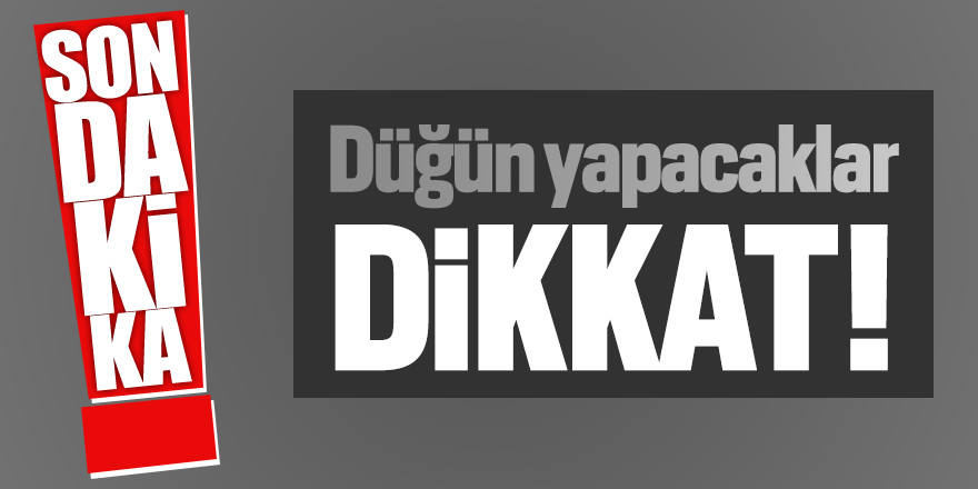 Düğün yapacaklar dikkat!