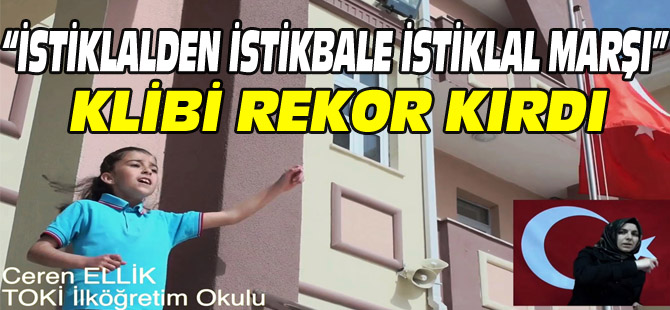 "İSTİKLALDEN İSTİKBALE İSTİKLAL MARŞI" KLİBİ REKOR KIRDI