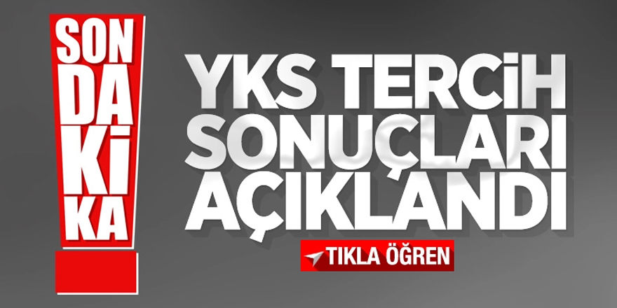 YKS tercih sonuçları açıklandı