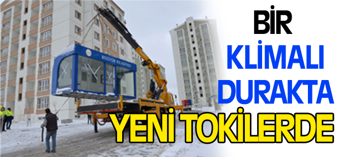 BİR KLİMALI DURAKTA YENİ TOKİLERE