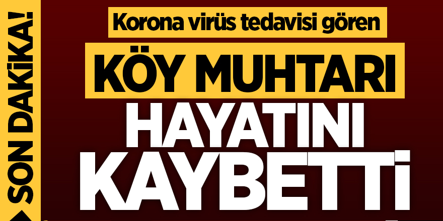 Köy muhtarı hayatını kaybetti!