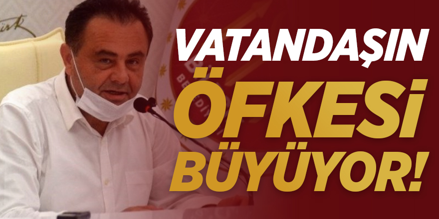 Vatandaşın öfkesi büyüyor!