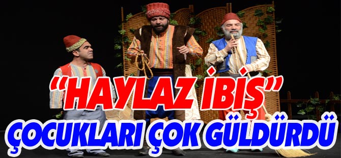 "HAYLAZ İBİŞ" ÇOCUKLARI ÇOK GÜLDÜRDÜ