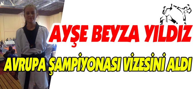 AYŞE BEYZA YILDIZ, AVRUPA ŞAMPİYONASI VİZESİNİ ALDI