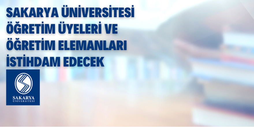 Sakarya Üniversitesi Akademik Personel Alacak