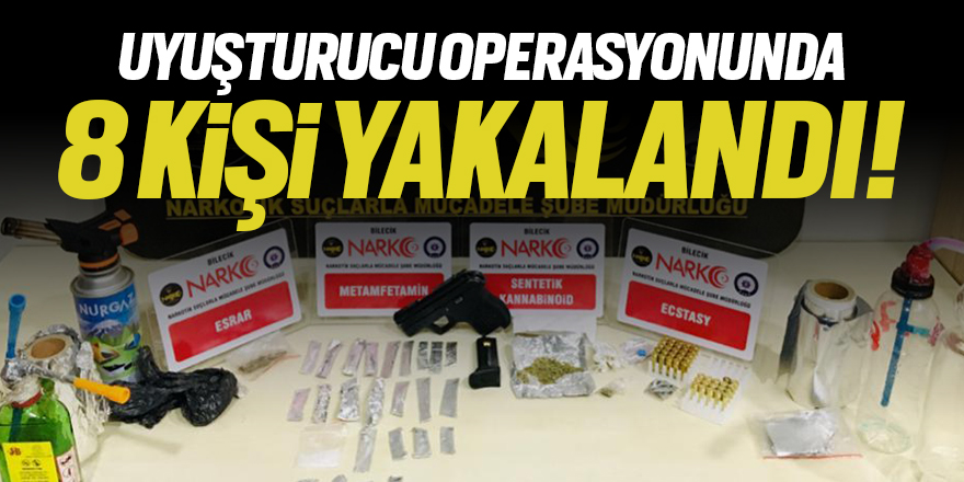 Uyuşturucu operasyonunda 8 kişi yakalandı!