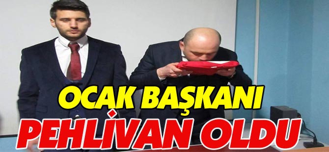 OCAK BAŞKANI PEHLİVAN OLDU