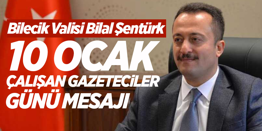 Vali Bilal Şentürk'ten 10 Ocak Çalışan Gazeteciler Günü Mesajı