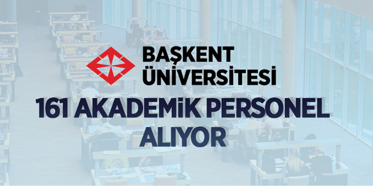 Başkent Üniversitesi 161 Akademik Personel Alacak