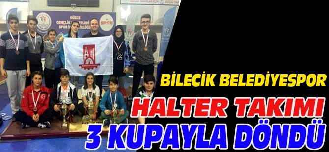 BİLECİK BELEDİYESPOR HALTER TAKIMI 3 KUPAYLA DÖNDÜ