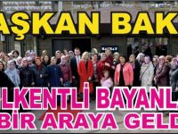 BAŞKAN BAKICI YEŞİLKENTLİ BAYANLARLA BİR ARAYA GELDİ