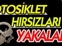 MOTOSİKLET HIRSIZLARI YAKALANDI
