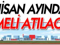 NİSAN AYINDA TEMELİ ATILACAK